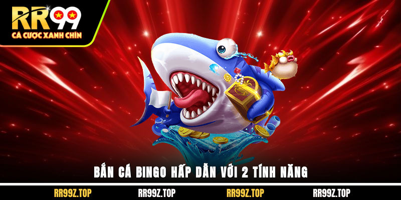 Bắn cá Bingo hấp dẫn với 2 tính năng