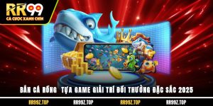 Bắn Cá Rồng - Tựa Game Giải Trí Đổi Thưởng Đặc Sắc 2025