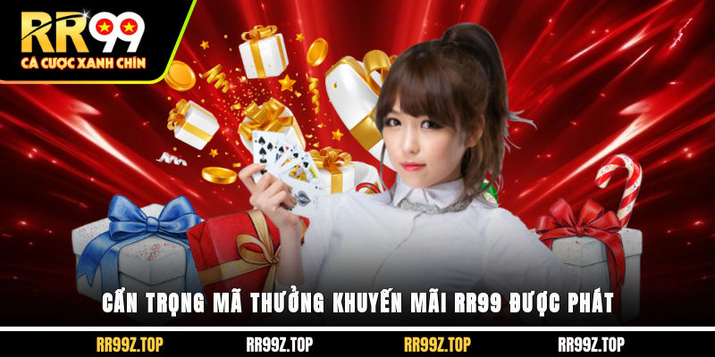 Cẩn trọng mã thưởng khuyến mãi RR99 được phát
