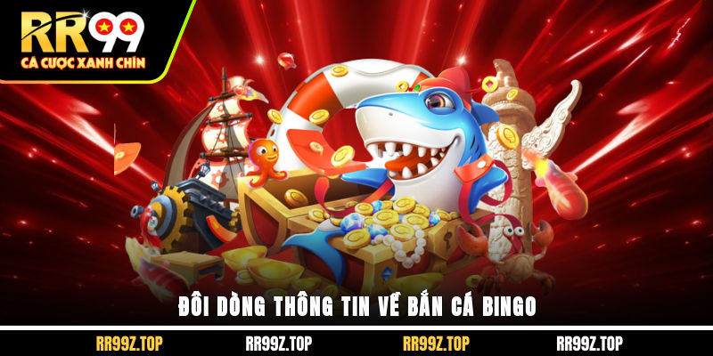 Đôi dòng thông tin về bắn cá Bingo