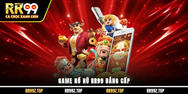 Game nổ hũ RR99 đẳng cấp