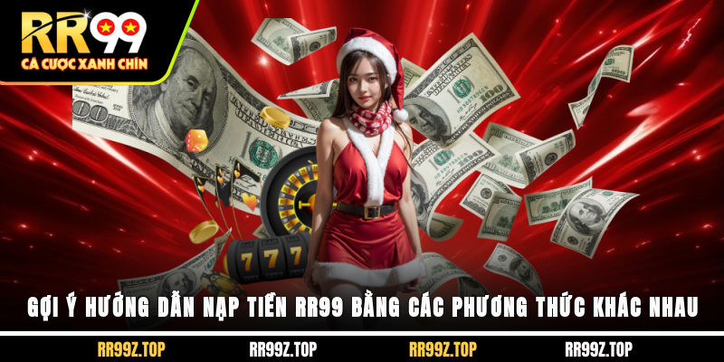 Gợi ý hướng dẫn nạp tiền RR99 bằng các phương thức khác nhau