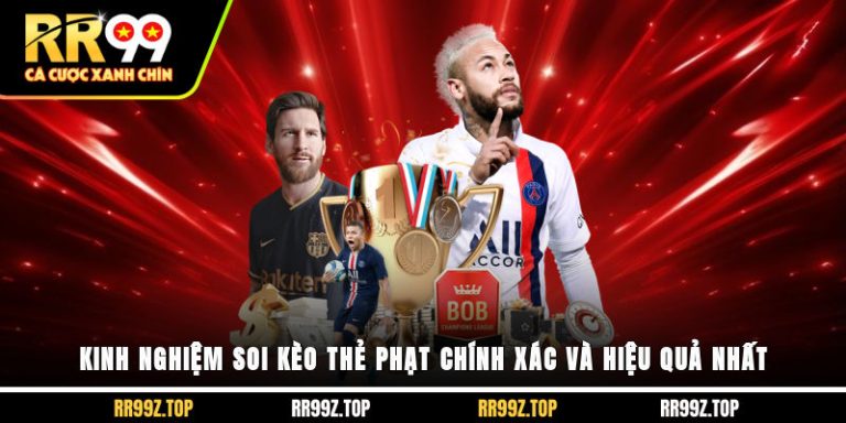 Kinh Nghiệm Soi Kèo Thẻ Phạt Chính Xác Và Hiệu Quả Nhất