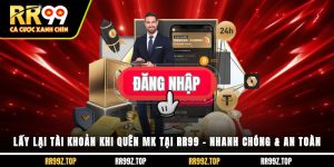 Lấy Lại Tài Khoản Khi Quên MK Tại RR99 – Nhanh Chóng & An Toàn