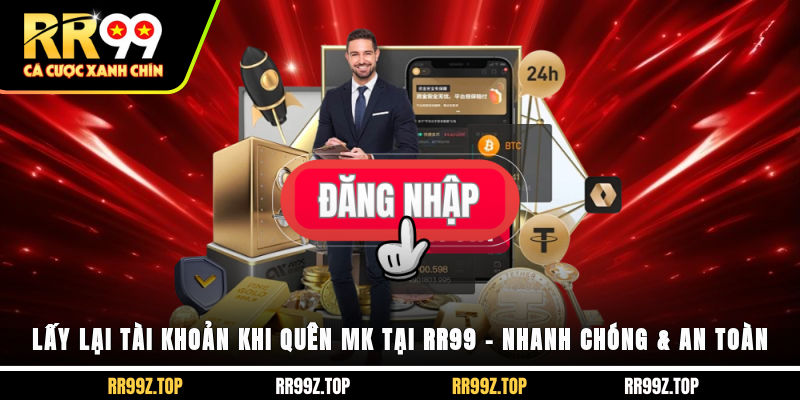 Lấy Lại Tài Khoản Khi Quên MK Tại RR99 – Nhanh Chóng & An Toàn