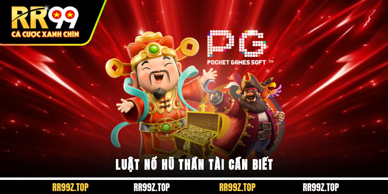 Luật nổ hũ thần tài cần biết