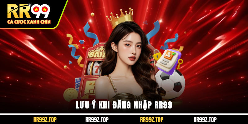 Lưu ý khi đăng nhập RR99