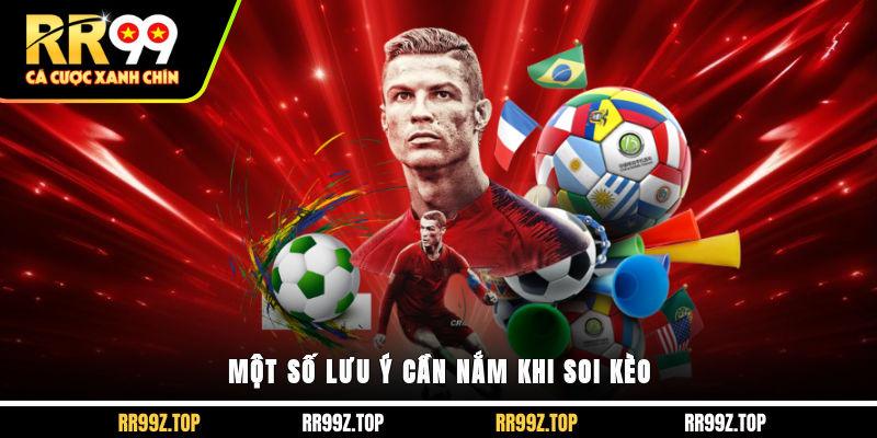 Một số lưu ý cần nắm khi soi kèo