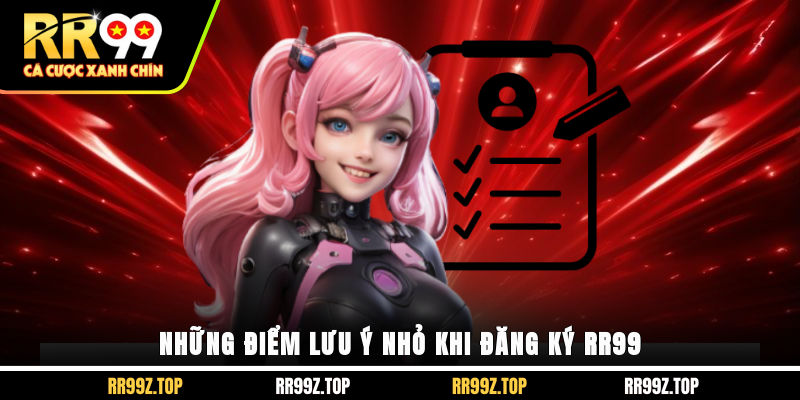 Những điểm lưu ý nhỏ khi đăng ký RR99
