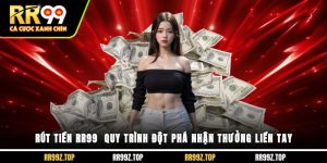 Rút Tiền RR99 - Quy Trình Đột Phá Nhận Thưởng Liền Tay