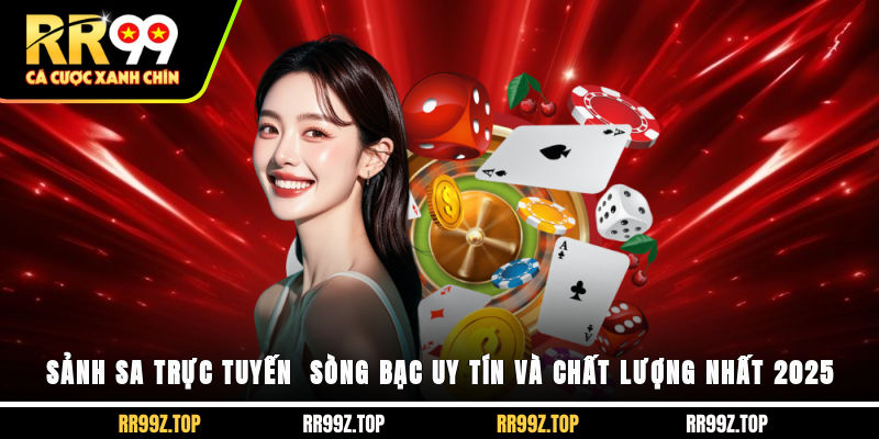 Sảnh SA Trực Tuyến - Sòng Bạc Uy Tín Và Chất Lượng Nhất 2025