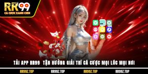 Tải App RR99 - Tận Hưởng Giải Trí Cá Cược Mọi Lúc Mọi Nơi