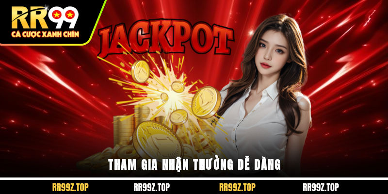 Tham gia nhận thưởng dễ dàng