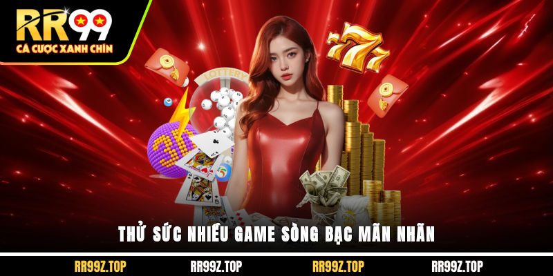 Thử sức nhiều game sòng bạc mãn nhãn