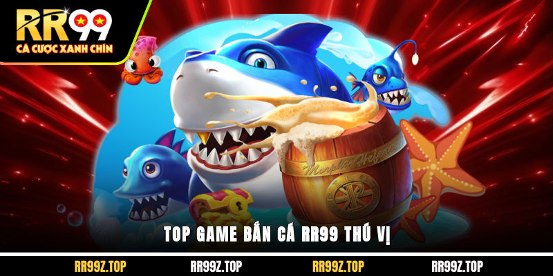 Top game bắn cá RR99 thú vị