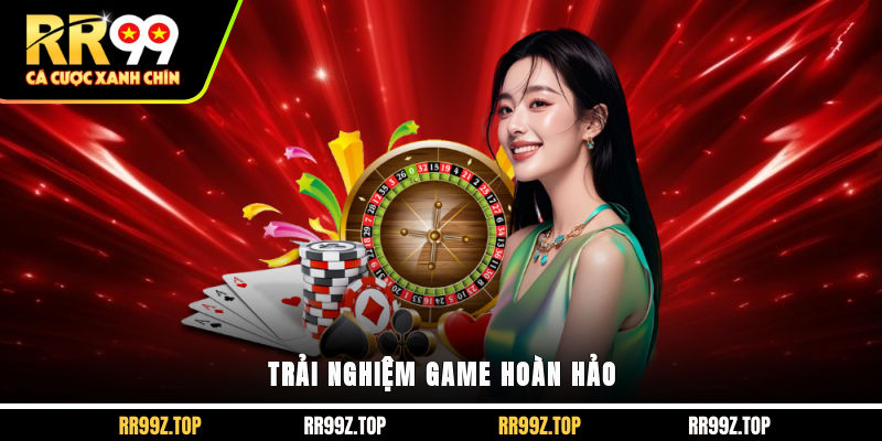 Trải nghiệm game hoàn hảo