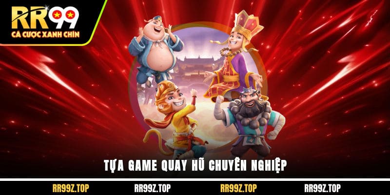 Tựa game quay hũ chuyên nghiệp