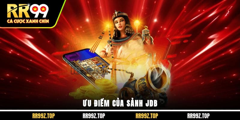 Ưu điểm của sảnh JDB